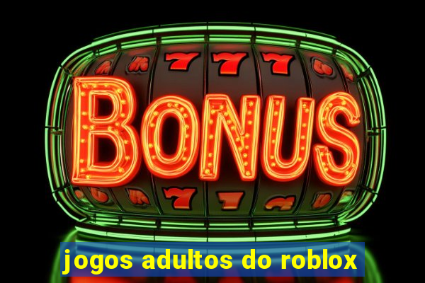 jogos adultos do roblox